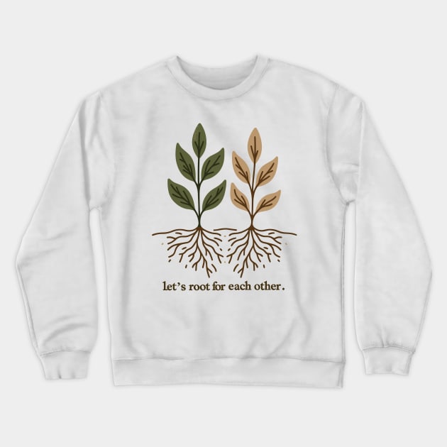 Let's Root For Each Other Crewneck Sweatshirt by Francois Ringuette